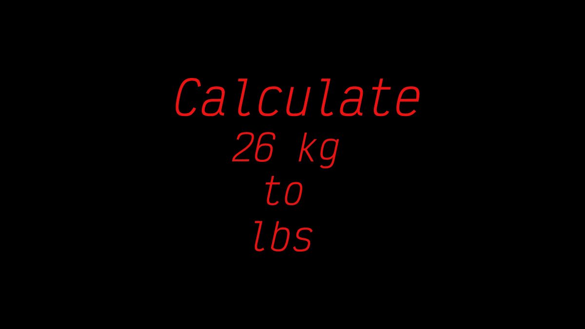 Calculate 26 kg to lbs