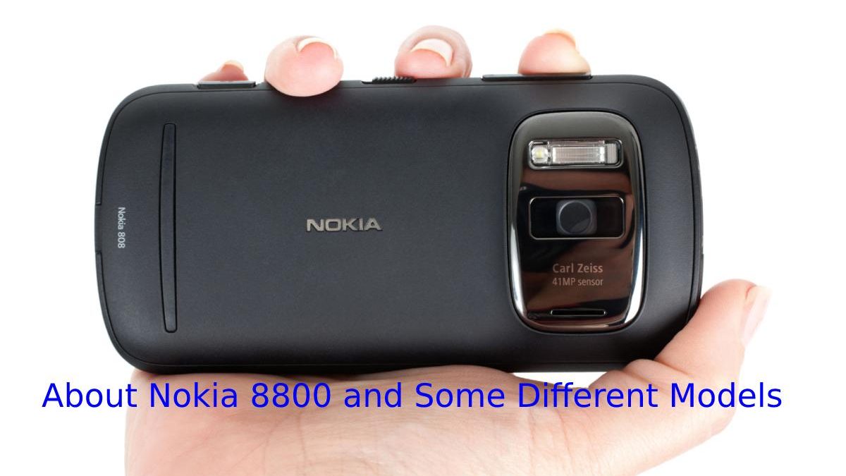 About Nokia 8800 and Some Different Models