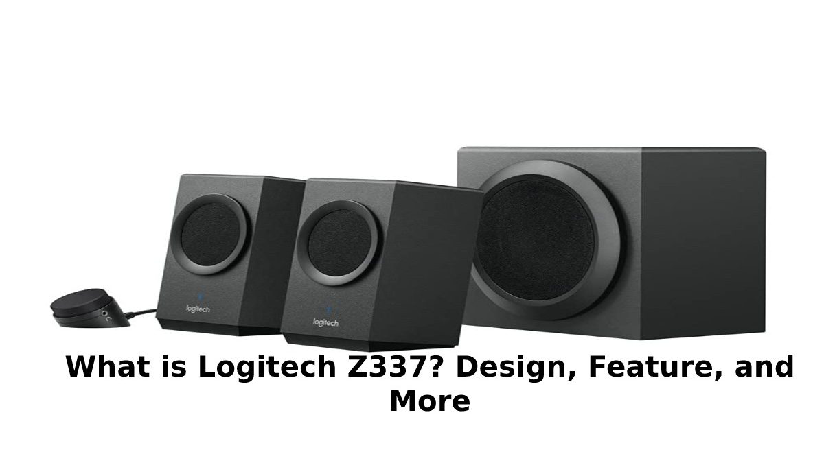 What is Logitech Z337? Design, Feature, and More